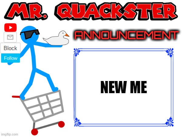 idk what stream should i put this on | NEW ME | image tagged in mr quackster announcement temp | made w/ Imgflip meme maker