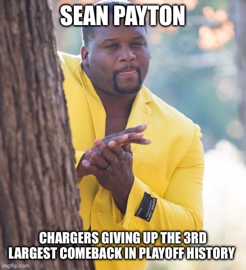 Black guy hiding behind tree | SEAN PAYTON; CHARGERS GIVING UP THE 3RD LARGEST COMEBACK IN PLAYOFF HISTORY | image tagged in black guy hiding behind tree | made w/ Imgflip meme maker