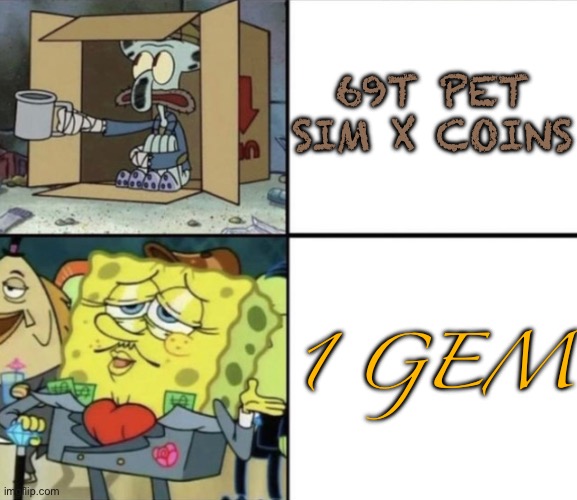 PSX COINS | 69T PET SIM X COINS; 1 GEM | image tagged in poor squidward vs rich spongebob | made w/ Imgflip meme maker