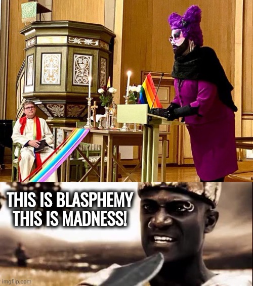 Things you shouldn't see at a church. | THIS IS BLASPHEMY
THIS IS MADNESS! | image tagged in memes | made w/ Imgflip meme maker