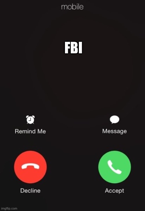 Incoming call | FBI | image tagged in incoming call | made w/ Imgflip meme maker