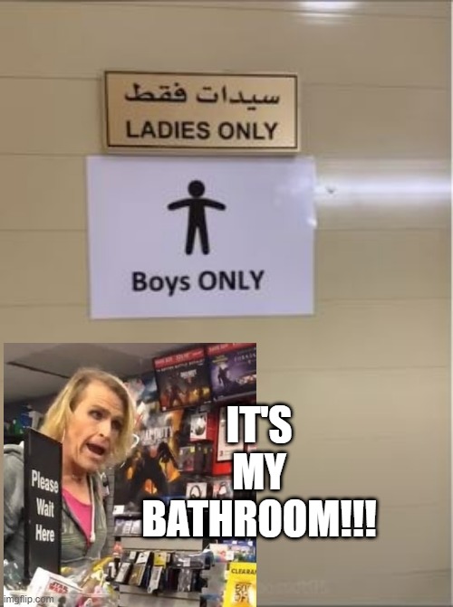 Confusion | IT'S MY BATHROOM!!! | image tagged in you had one job | made w/ Imgflip meme maker