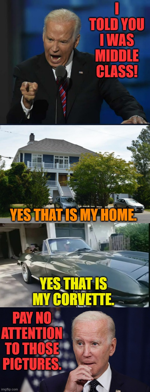 I TOLD YOU I WAS MIDDLE CLASS! PAY NO ATTENTION TO THOSE PICTURES. YES THAT IS MY HOME. YES THAT IS MY CORVETTE. | made w/ Imgflip meme maker