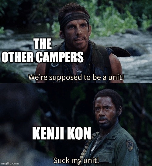 Kenji in Season 5 | THE OTHER CAMPERS; KENJI KON | image tagged in suck my unit,camp cretaceous | made w/ Imgflip meme maker