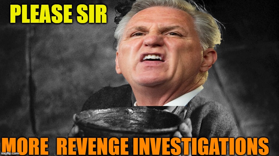 Please sir, may I  have some more? | PLEASE SIR MORE  REVENGE INVESTIGATIONS | image tagged in please sir may i have some more | made w/ Imgflip meme maker