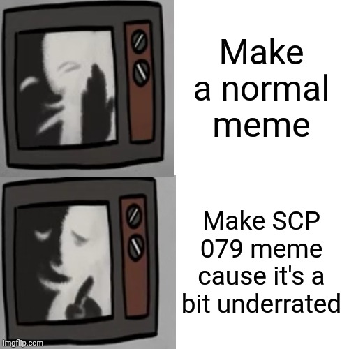 Thx for TrippLowery to send a GIF of it | Make a normal meme; Make SCP 079 meme cause it's a bit underrated | image tagged in oh wow are you actually reading these tags,pls,stonks | made w/ Imgflip meme maker
