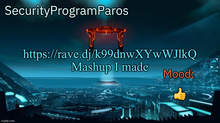 https://rave.dj/k99dnwXYwWJlkQ
Mashup I made; 👍 | image tagged in paros's announcement template | made w/ Imgflip meme maker