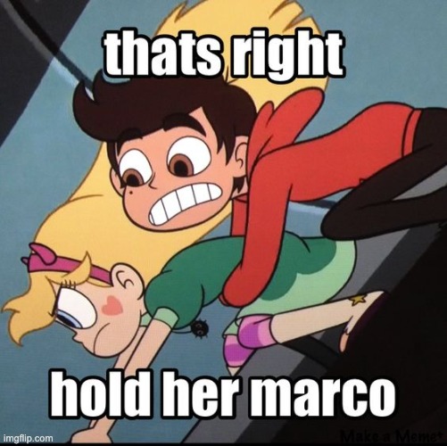 Hold her Marco. | image tagged in memes,starco,star vs the forces of evil,svtfoe,funny,hold | made w/ Imgflip meme maker