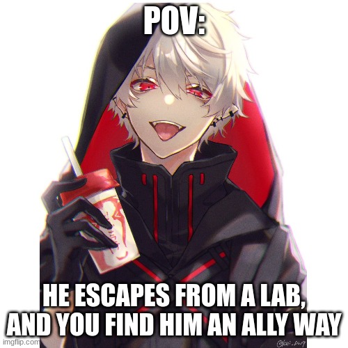 (No killing him, eating him. .? or hurting him, send memechat link so the comments aren't too terribly destroyed | POV:; HE ESCAPES FROM A LAB, AND YOU FIND HIM AN ALLY WAY | made w/ Imgflip meme maker