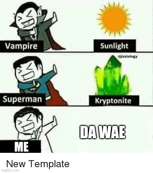 I Don't know Da wae | DA WAE; ME | image tagged in vampire superman meme | made w/ Imgflip meme maker