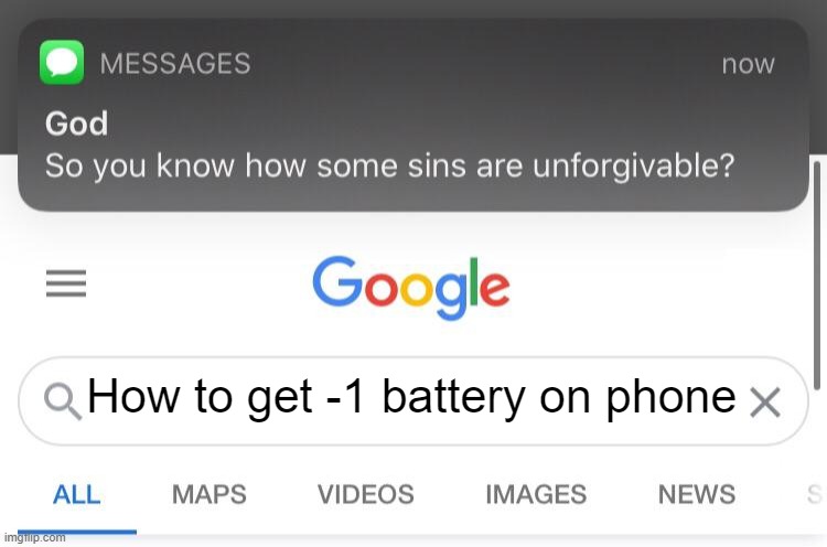 So you know how some sins are unforgivable? | How to get -1 battery on phone | image tagged in so you know how some sins are unforgivable | made w/ Imgflip meme maker