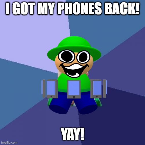 o 2 | I GOT MY PHONES BACK! YAY! | image tagged in memes,success kid | made w/ Imgflip meme maker