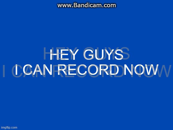 Trying to bring the good o'll days of messing with Movie Maker back #1 | www.Bandicam.com; HEY GUYS
I CAN RECORD NOW; HEY GUYS
I CAN RECORD NOW | made w/ Imgflip meme maker