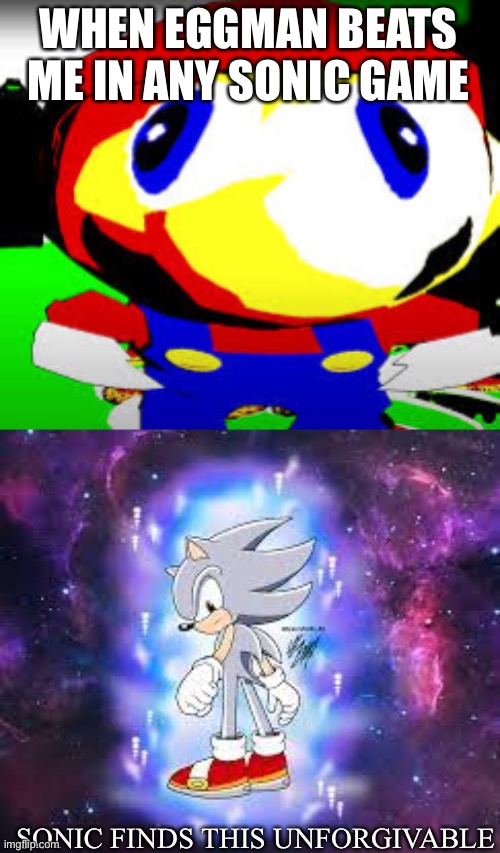 Eggman sucks | WHEN EGGMAN BEATS ME IN ANY SONIC GAME; SONIC FINDS THIS UNFORGIVABLE | made w/ Imgflip meme maker