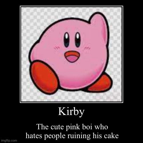 Kirby the pink boi | image tagged in funny,demotivationals | made w/ Imgflip demotivational maker