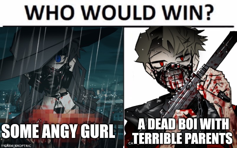 SOME ANGY GURL; A DEAD BOI WITH TERRIBLE PARENTS | made w/ Imgflip meme maker