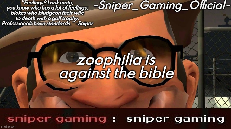 from what I know, it's punishable by death | zoophilia is against the bible | image tagged in sniper gaming temp | made w/ Imgflip meme maker