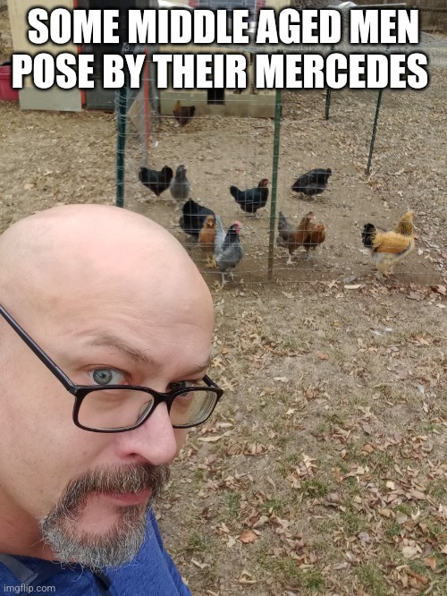 Chicken rich | SOME MIDDLE AGED MEN POSE BY THEIR MERCEDES | image tagged in chicken rich | made w/ Imgflip meme maker