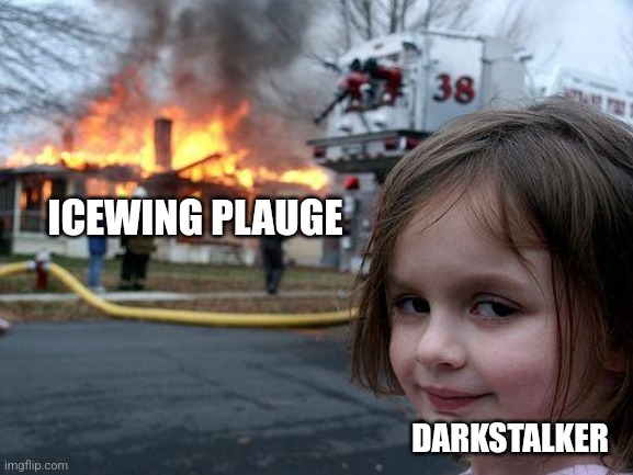 Darkstalker | ICEWING PLAUGE; DARKSTALKER | image tagged in memes,disaster girl,wings of fire | made w/ Imgflip meme maker