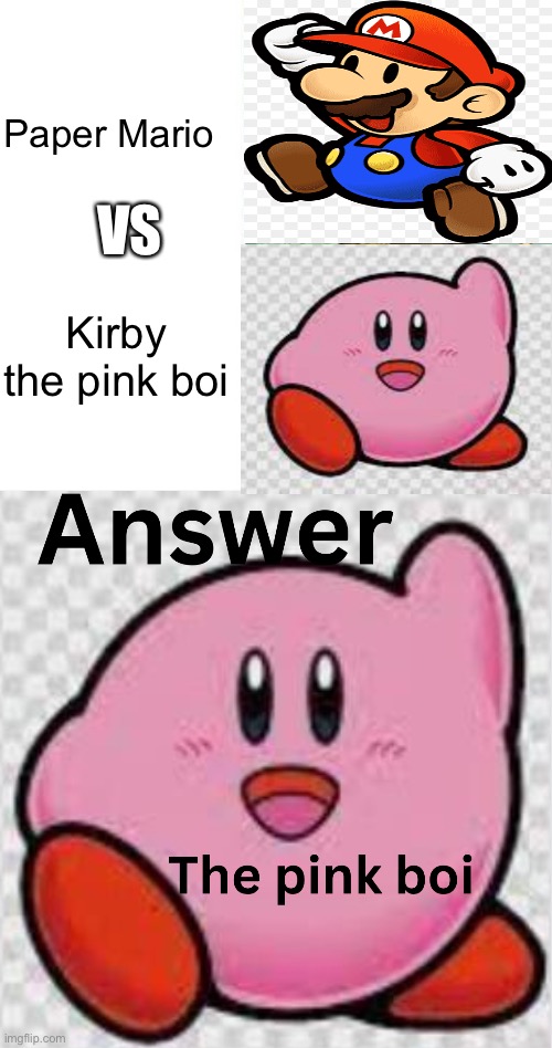 Thought exactly | Paper Mario; VS; Kirby the pink boi | image tagged in weak patrick vs strong patrick | made w/ Imgflip meme maker