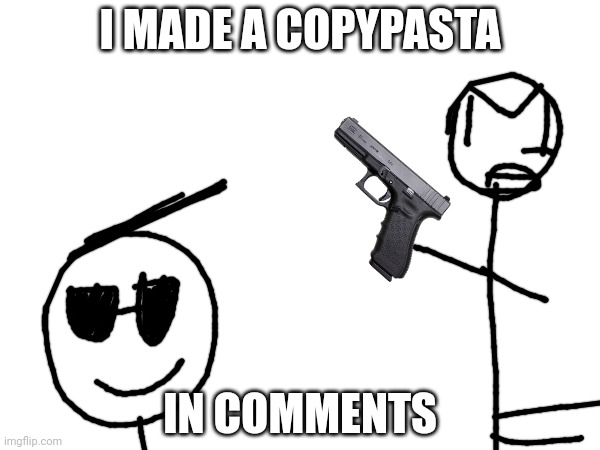 I do a miniscule amount of trolling | I MADE A COPYPASTA; IN COMMENTS | image tagged in hahaha | made w/ Imgflip meme maker