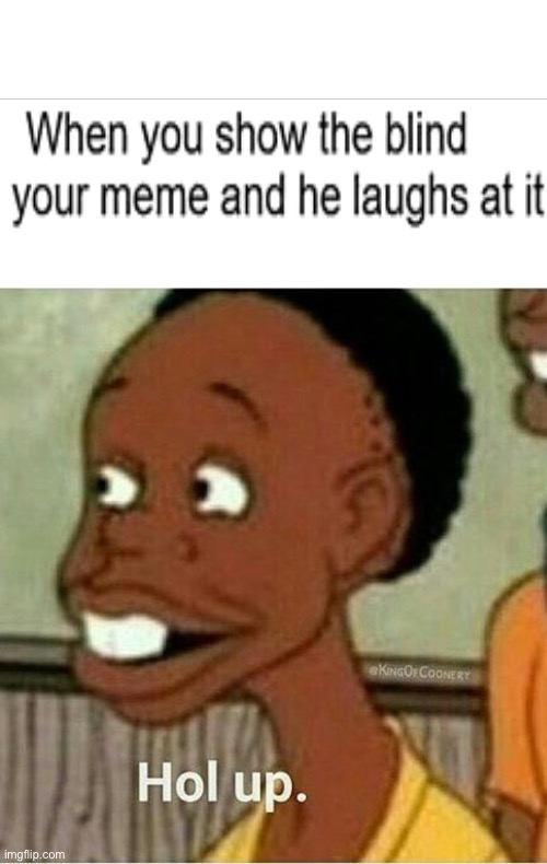hol up | image tagged in hol up | made w/ Imgflip meme maker