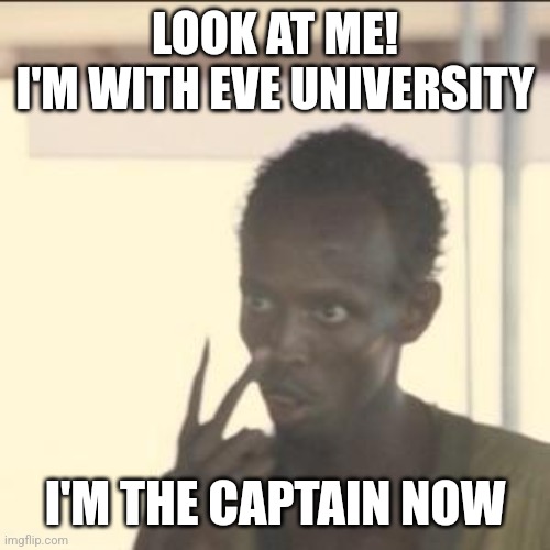 Look At Me Meme | LOOK AT ME!
I'M WITH EVE UNIVERSITY; I'M THE CAPTAIN NOW | image tagged in memes,look at me | made w/ Imgflip meme maker
