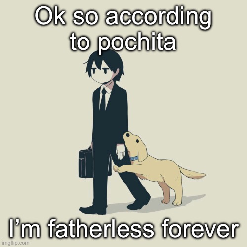 Avogado6 | Ok so according to pochita; I’m fatherless forever | image tagged in avogado6 | made w/ Imgflip meme maker