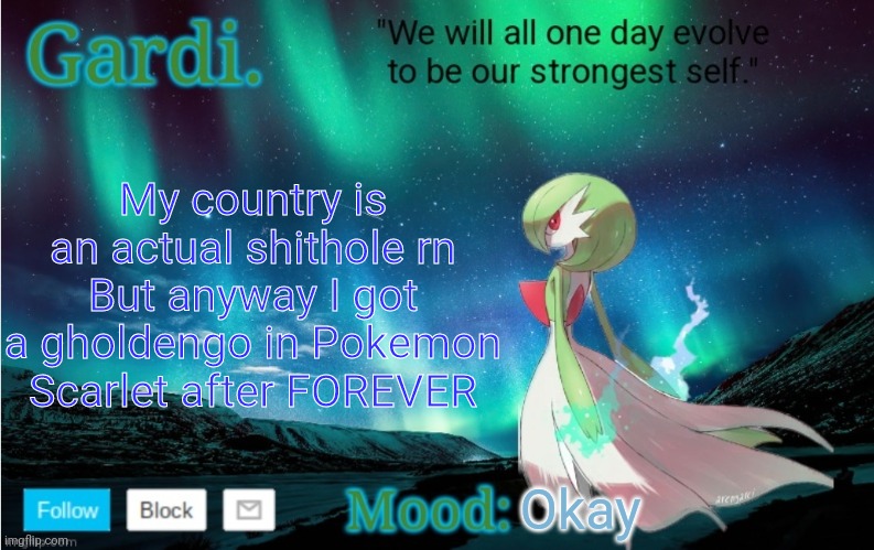 BTW I live in England (which many of you probably know already) | My country is an actual shithole rn
But anyway I got a gholdengo in Pokemon Scarlet after FOREVER; Okay | image tagged in gardi's announce temp | made w/ Imgflip meme maker