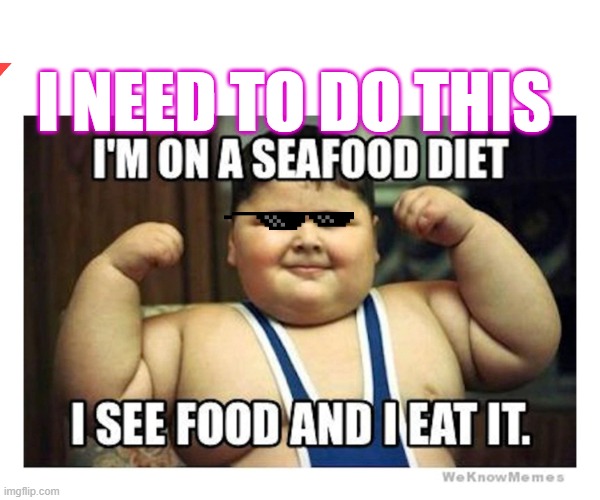 Seefood | I NEED TO DO THIS | image tagged in funny | made w/ Imgflip meme maker