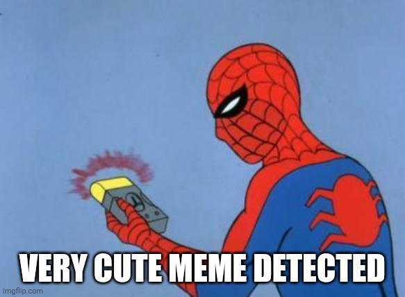 spiderman detector | VERY CUTE MEME DETECTED | image tagged in spiderman detector | made w/ Imgflip meme maker