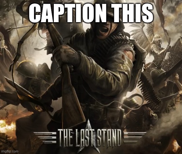 Its a temp | CAPTION THIS | image tagged in the last stand | made w/ Imgflip meme maker