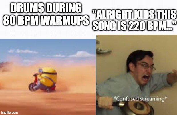 That's how it be | image tagged in band,marching band,drums | made w/ Imgflip meme maker