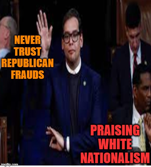 Gang sign in the House | NEVER TRUST REPUBLICAN FRAUDS; PRAISING WHITE NATIONALISM | image tagged in maga,white nationalism,conservative logic,political meme | made w/ Imgflip meme maker