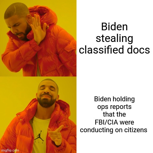 Drake Hotline Bling | Biden stealing classified docs; Biden holding ops reports that the FBI/CIA were conducting on citizens | image tagged in memes,drake hotline bling | made w/ Imgflip meme maker