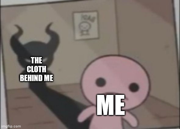 RUN | THE CLOTH BEHIND ME; ME | image tagged in isaac shadow,memes,isaac | made w/ Imgflip meme maker