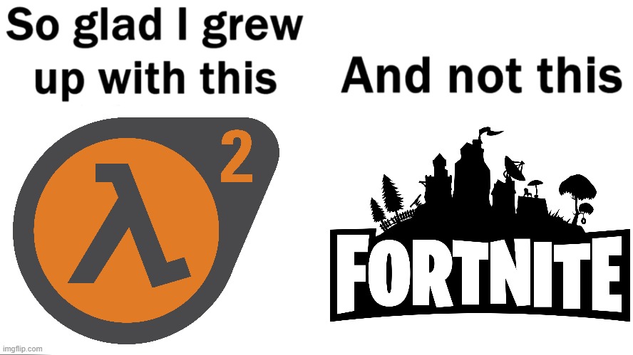 Half-Life was my childhood, thankfully | image tagged in so glad i grew up with this | made w/ Imgflip meme maker