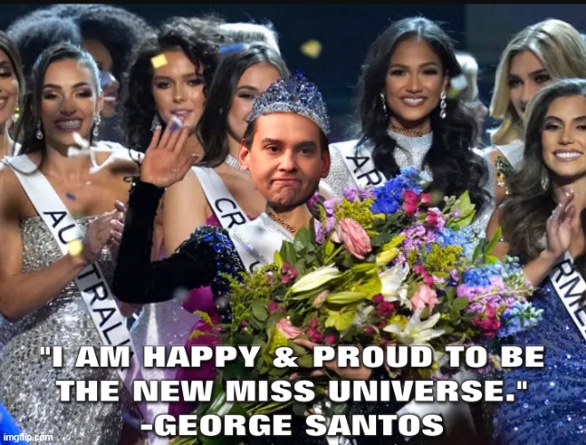 image tagged in george santos,clown car republicans,miss universe,pageant,scumbag republicans,beauty pageant | made w/ Imgflip meme maker