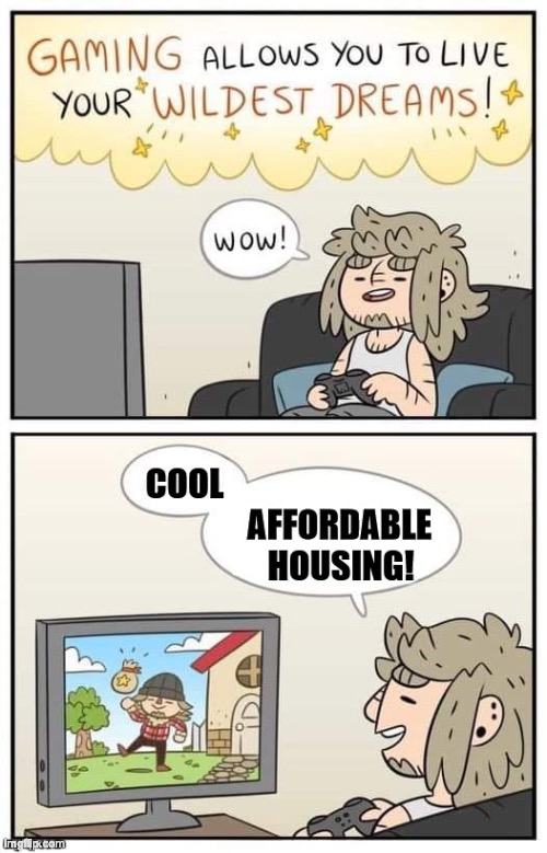imagine having to by a house yet | image tagged in comic,games | made w/ Imgflip meme maker