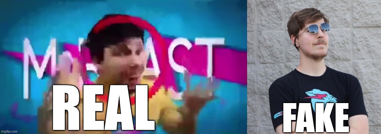 know the difference | REAL; FAKE | image tagged in low quality mr beast | made w/ Imgflip meme maker