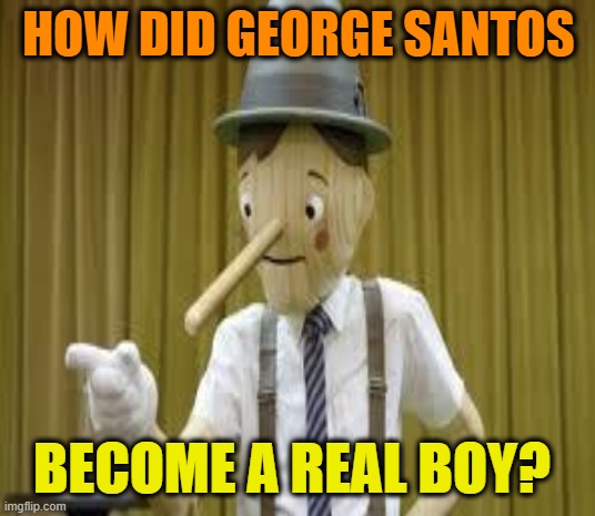 HOW DID GEORGE SANTOS BECOME A REAL BOY? | made w/ Imgflip meme maker