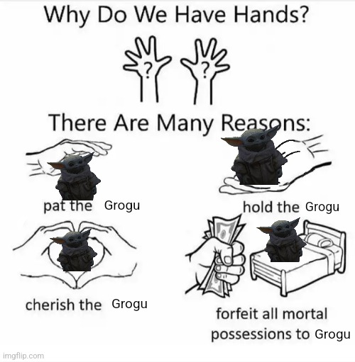 Grogu | Grogu; Grogu; Grogu; Grogu | image tagged in why do we have hands all blank,grogu,baby yoda | made w/ Imgflip meme maker