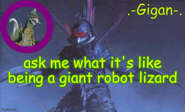 ihhuj | ask me what it's like being a giant robot lizard | made w/ Imgflip meme maker