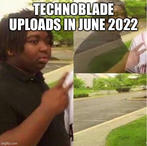 I loved technoblade | TECHNOBLADE UPLOADS IN JUNE 2022 | image tagged in disappearing | made w/ Imgflip meme maker