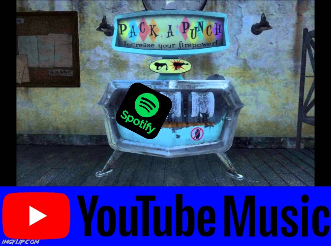 I don't know if standard Youtube music ever got background play or not, mine is modded | image tagged in pack a punch,youtube,spotify,black ops,call of duty,memes | made w/ Imgflip meme maker