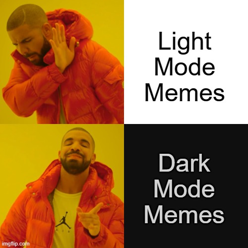 From now on, I'll be making Dark Mode Memes | Light Mode Memes; Dark Mode Memes | image tagged in memes,drake hotline bling,dark mode,light mode | made w/ Imgflip meme maker