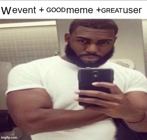 L event | W GOOD GREAT | image tagged in l event | made w/ Imgflip meme maker