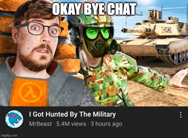 Forget About MrBeast | OKAY BYE CHAT | image tagged in forget about mrbeast | made w/ Imgflip meme maker