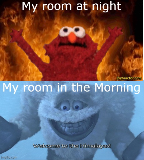 Rooms are confusing |  My room at night; My room in the Morning | image tagged in welcome to the himalayas | made w/ Imgflip meme maker