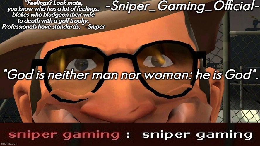 sniper gaming temp | "God is neither man nor woman: he is God". | image tagged in sniper gaming temp | made w/ Imgflip meme maker